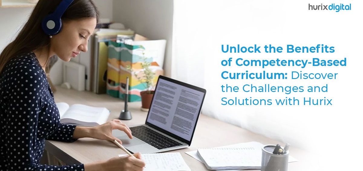 Unlock the benefits of competency based curriculum - Discover the challenges & solutions with Hurix Digital