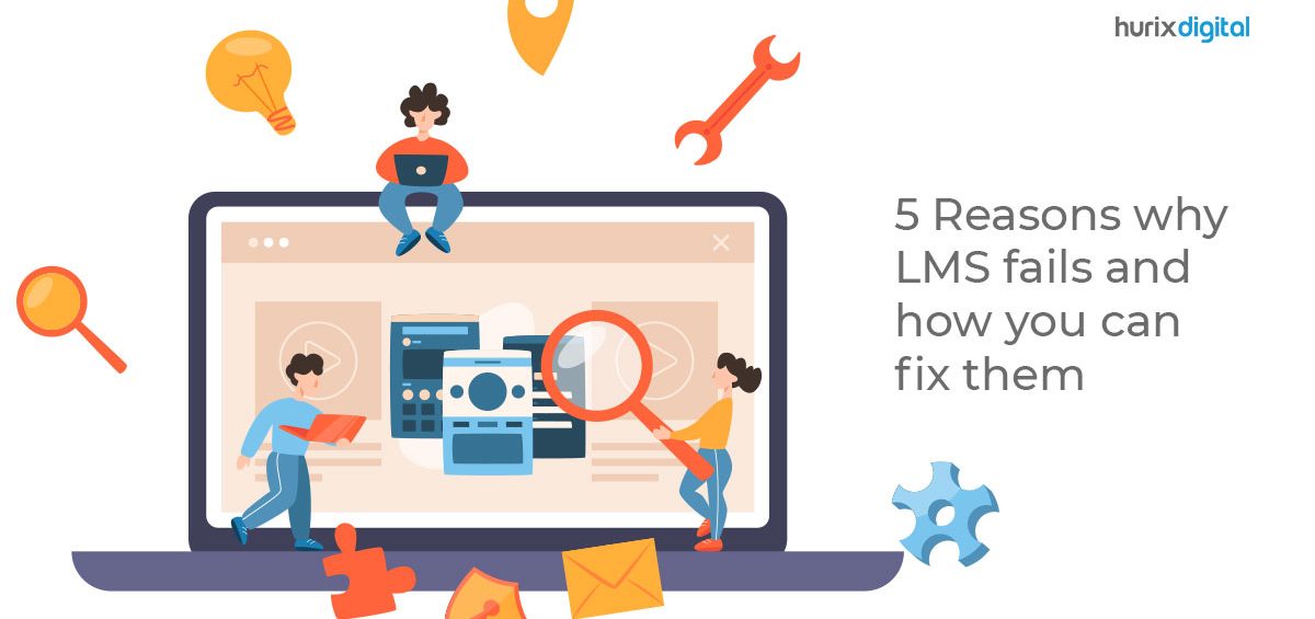 5 Reasons why LMS fails and how you can fix them