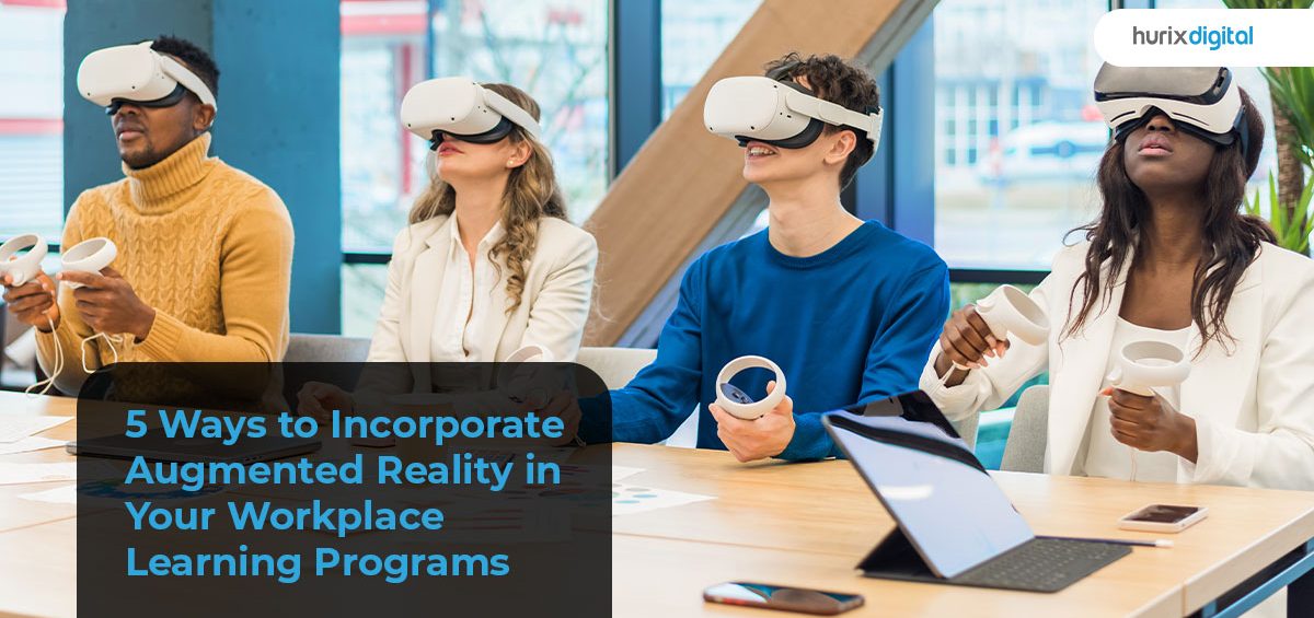 Ways to Incorporate Augmented Reality in Your Workplace Learning Programs