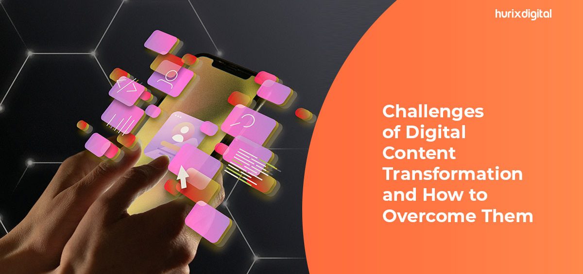 Challenges of Digital Content Transformation and How to Overcome Them