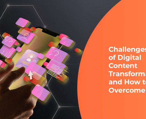 Challenges of Digital Content Transformation and How to Overcome Them