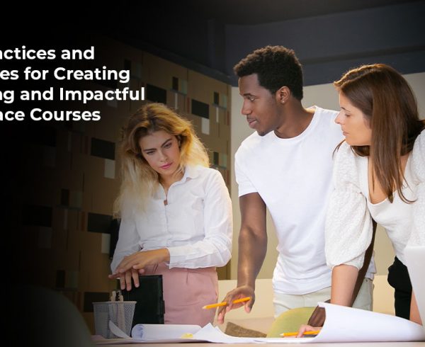 Practices and Strategies for Creating Engaging and Impactful Workplace Courses