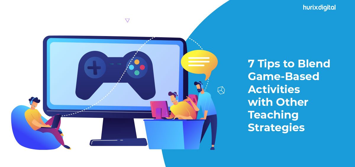 7 Tips to Blend Game-Based Activities with Other Teaching Strategies