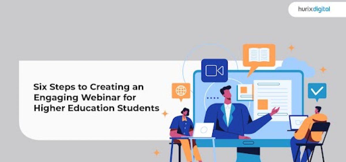 Six Steps to Creating an Engaging Webinar for Higher Education Students