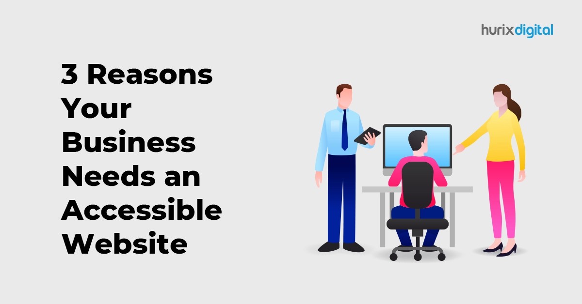 3 Reasons Your Business Needs an Accessible Website FI