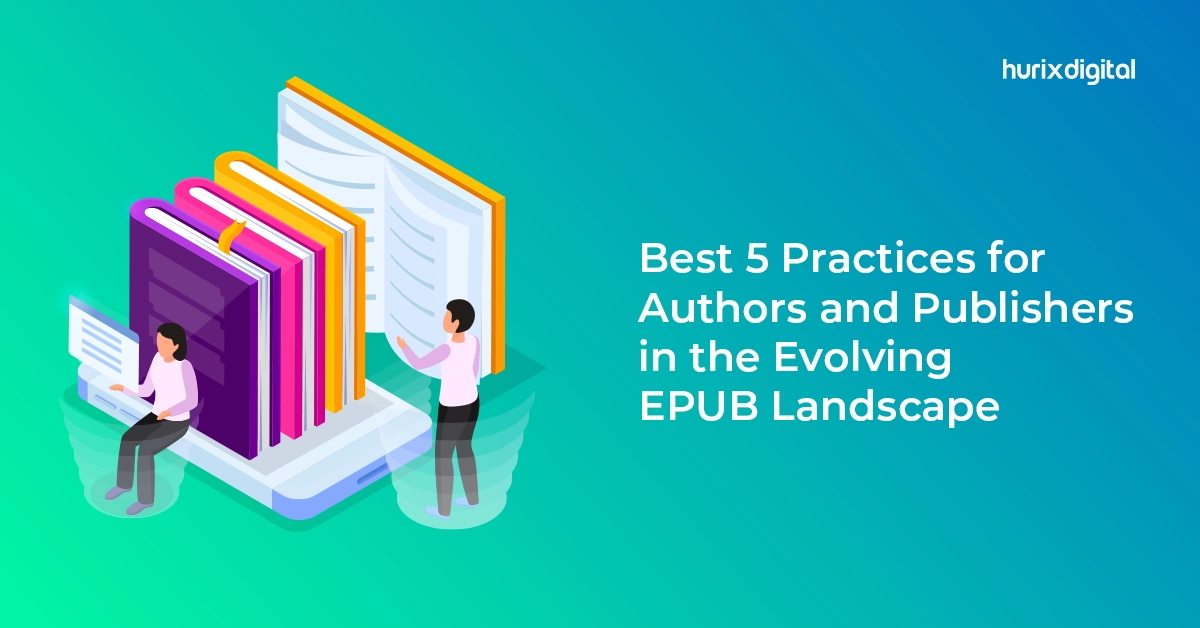 Best 5 Practices for Authors and Publishers in the Evolving EPUB Landscape