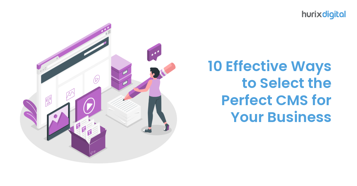 10 Effective Ways to Select the Perfect CMS for Your Business