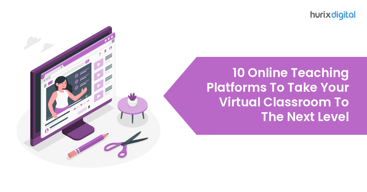 10 Online Teaching Platforms To Take Your Virtual Classroom To The Next Level