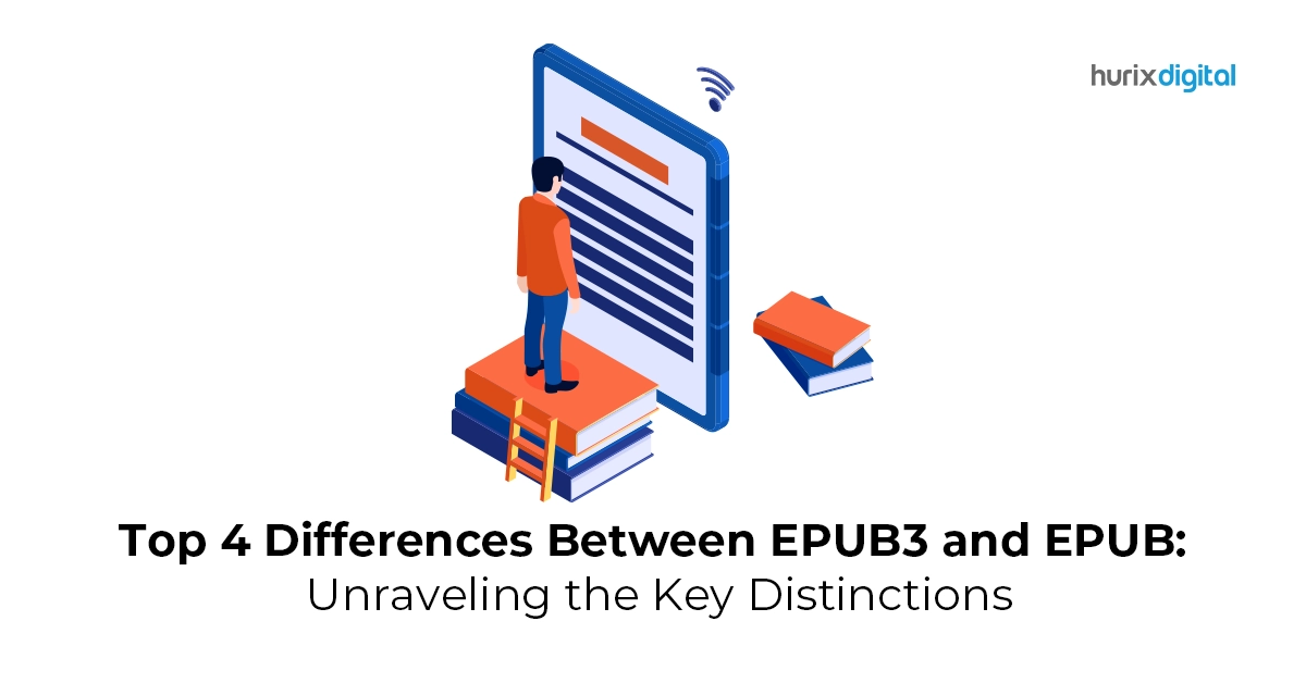 Top 4 Differences Between EPUB3 and EPUB: Unraveling the Key Distinctions