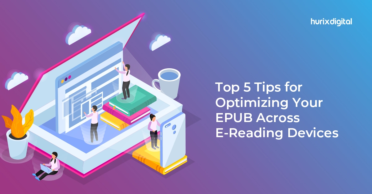 Top 5 Tips for Optimizing Your EPUB Across E-Reading Devices