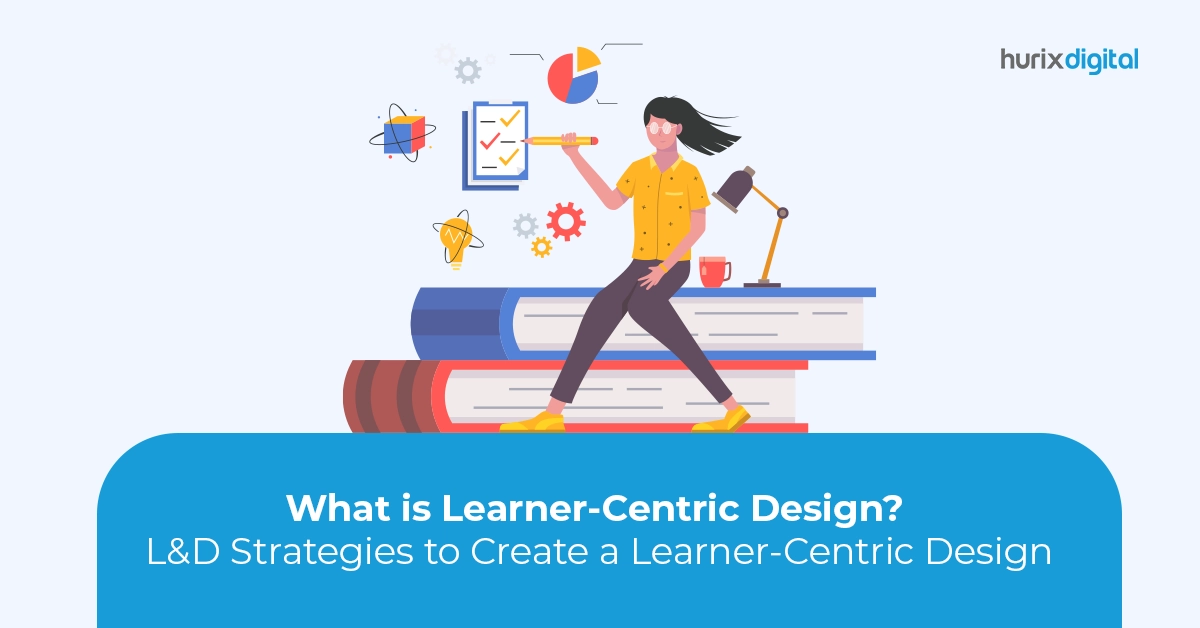 What is Learner-Centric Design L&D Strategies to Create a Learner-Centric Design